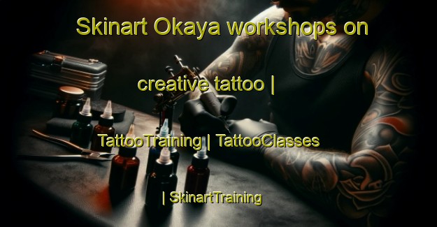 Skinart Okaya workshops on creative tattoo | TattooTraining | TattooClasses | SkinartTraining-Japan
